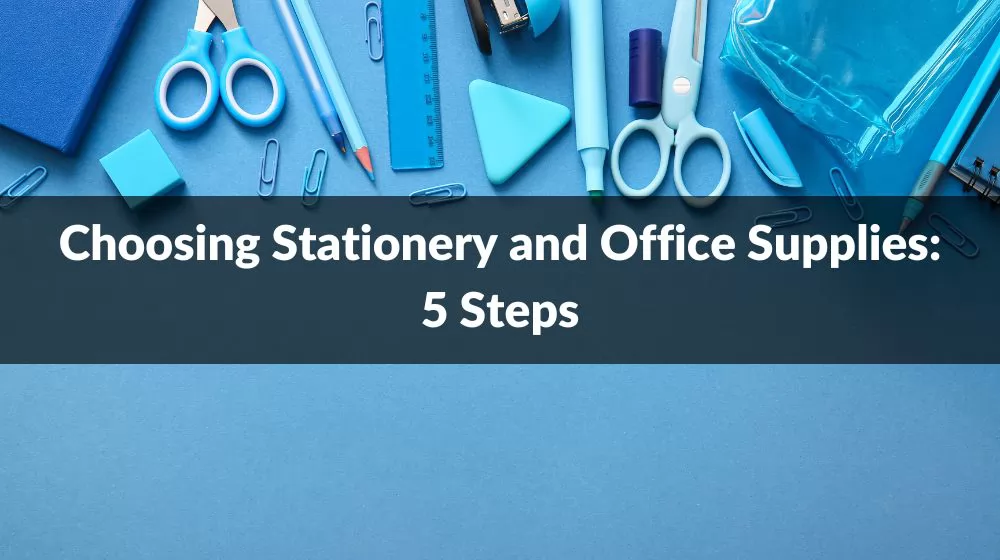 Choosing Stationery and Office Supplies:5 Steps